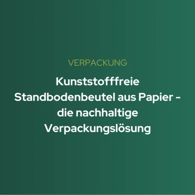 Kunststofffreie Standbodenbeutel aus Papier - die nachhaltige Verpackungslösung