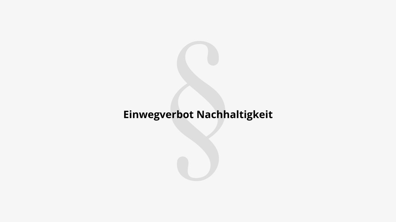 Einwegverbot Nachhaltigkeit